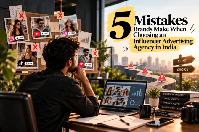 5 Mistakes Brands Make When Choosing an Influencer Advertising Agency in India