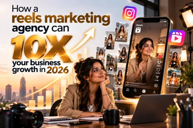 How a Reels Marketing Agency can 10X your Business Growth in 2026